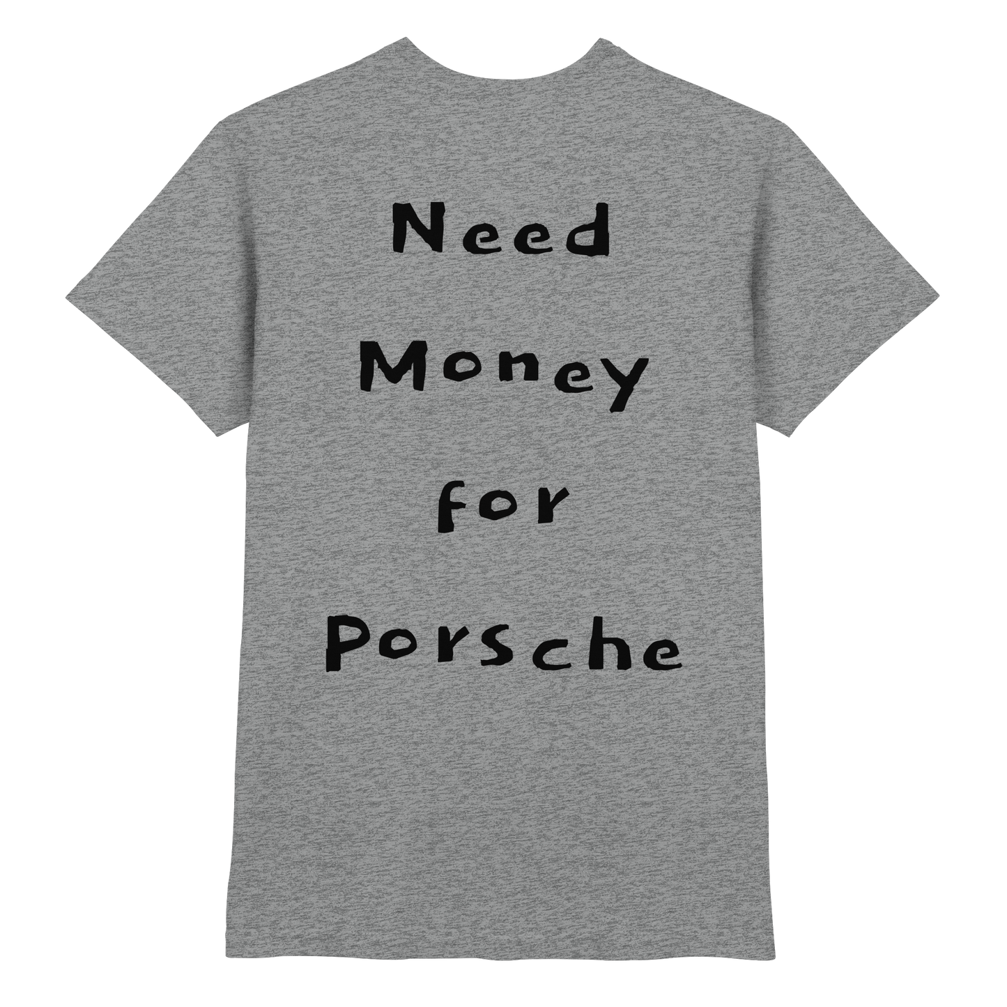 Grece-Premium Need Money for Porsche shirt